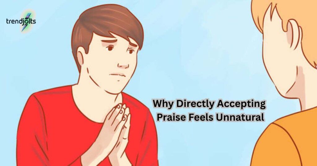 Why Directly Accepting Praise Feels Unnatural
